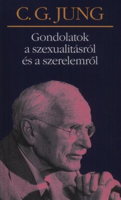 Carl Gustav Jung - Gondolatok a szexualitsrl s a szerelemrl