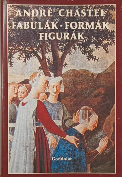 André Chastel - Fabulák, formák, figurák