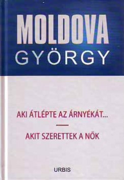Moldova Gyrgy - Aki tlpte az rnykt....