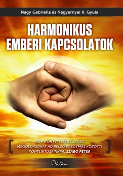 Nagy Gabriella - Nagyernyei K. Gyula - Harmonikus emberi kapcsolatok