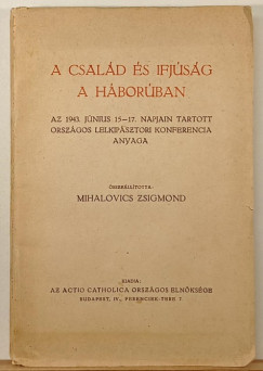 Mihalovics Zsigmond (Összeáll.) - A család és ifjúság a háborúban