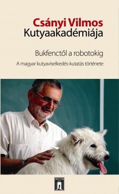 Csnyi Vilmos - Kubinyi Enik  (Szerk.) - Miklsi dm  (Szerk.) - Csnyi Vilmos Kutyaakadmija