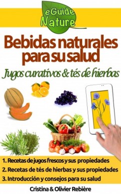 Olivier Rebiere Cristina Rebiere - Bebidas naturales para su salud