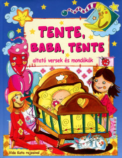 Duzs Mria  (Szerk.) - Nagy Emese  (Szerk.) - Tente, baba, tente - altat versek s mondkk