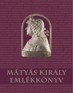 Bdvai Andrs  (Szerk.) - Mtys kirly emlkknyv
