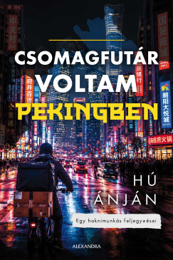 Hú Ánján - Csomagfutár voltam Pekingben