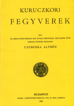 Czuberka Alfrd - Kuruczkori fegyverek