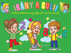 Lengyel Orsolya  (Szerk.) - Irny a suli! - Matematikakszsg-fejleszt  vodsoknak