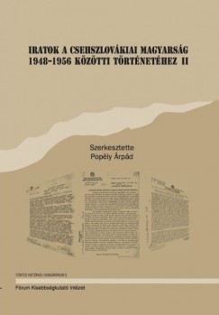 Poply rpd  (Szerk.) - Iratok a csehszlovkiai magyarsg 1948-1956 kztti trtnethez II.