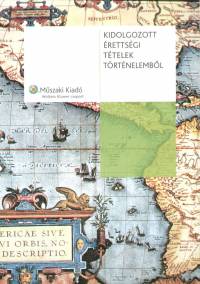 Demeter ron - Gedeon Zsuzsanna - Tuza Veronika - Kidolgozott rettsgi ttelek trtnelembl
