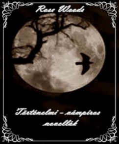 Rose Woods - Ha leszll az j - trtnelmi-vmpros novellk