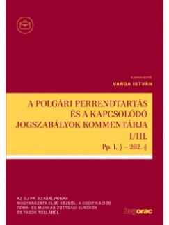Varga Istvn  (Szerk.) - A polgri perrendtarts s a kapcsold jogszablyok kommentrja I-III.