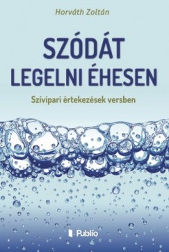 Horvth Zoltn - Szdt legelni hesen - Szvipari rtekezsek versben
