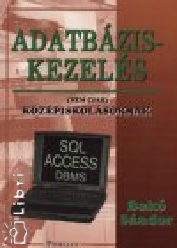 Bak Sndor - Adatbzis-kezels (nem csak) kzpiskolsoknak