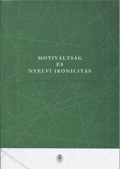 Kádár Edit  (Szerk.) - Szilágyi N. Sándor  (Szerk.) - Motiváltság és nyelvi ikonicitás