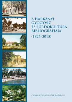 Gynti Istvn  (Szerk.) - Kiss Zoltn  (Szerk.) - A harknyi gygyvz s frdkultra bibliogrfija (1825-2015)