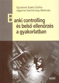 Gyulain Zsak Zsfia - Jgern Szentirmay Melinda - Banki controlling s bels ellenrzs a gyakorlatban