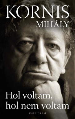 Kornis Mihly - Hol voltam, hol nem voltam