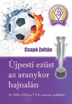 Csap Zoltn - jpesti ezst az aranykor hajnaln