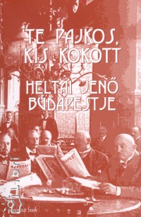 Heltai Jen - Gyrei Zsolt  (Szerk.) - Te pajkos, kis kokott
