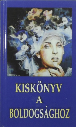 Tzsr Richrd  (Szerk.) - Vg Gy. Zsuzsanna  (Szerk.) - Kisknyv a boldogsghoz