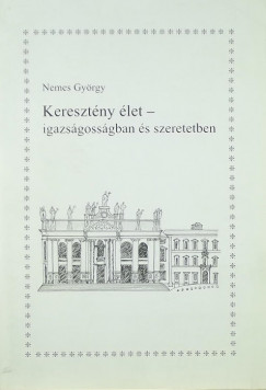 Nemes Gyrgy - Keresztny let - igazsgossgban s szeretetben