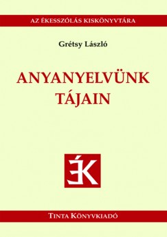 Grtsy Lszl - Anyanyelvnk tjain