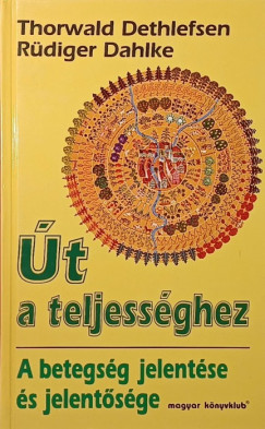 Thorwald Dethlefsen - R�diger Dahlke - �t a teljess�ghez