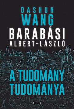 Barabsi Albert-Lszl - Dashun Wang - A tudomny tudomnya