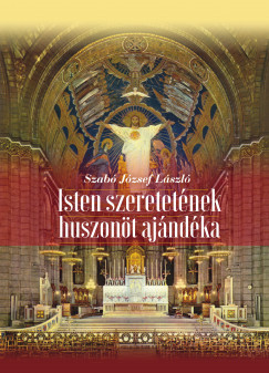 Szab Jzsef Lszl - Isten szeretetnek huszont ajndka