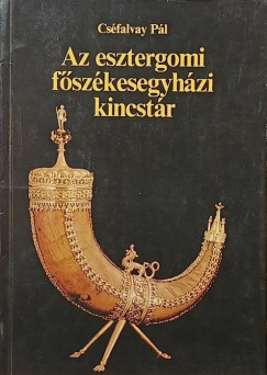 Csfalvay Pl - Az esztrergomi fszkesegyhzi kincstr