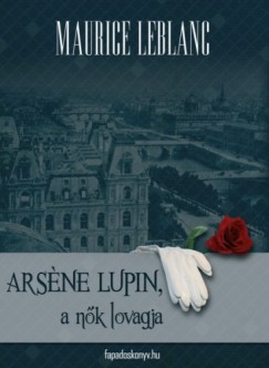 Maurice Leblanc - Arsene Lupin a nk lovagja