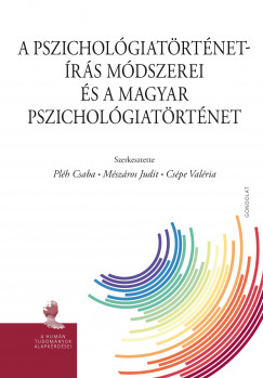 Cspe Valria  (Szerk.) - Mszros Judit  (Szerk.) - Plh Csaba  (Szerk.) - A pszicholgiatrtnet-rs mdszerei s a magyar pszicholgiatrtnet