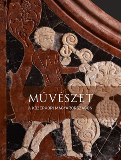 Xavier Barral I Altet  (Szerk.) - Lvei Pl  (Szerk.) - Vinni Lucherini  (Szerk.) - Takcs Imre  (Szerk.) - Mvszet a kzpkori Magyarorszgon