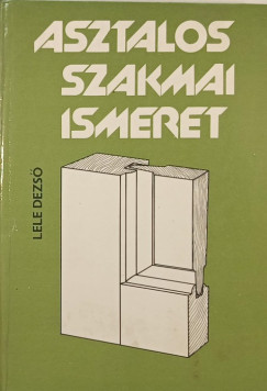 Lele Dezs - Asztalos szakmai ismeret