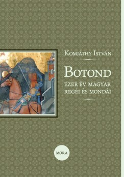 Komjáthy István - Botond - Ezer év magyar regéi és mondái