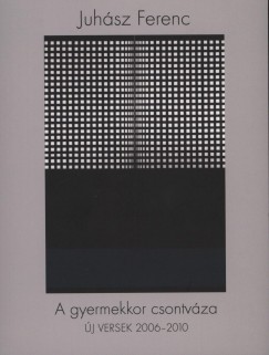 Juhász Ferenc - A gyermekkor csontváza