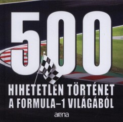 Misur Tams  (sszell.) - 500 hihetetlen trtnet a Formula-1 vilgbl