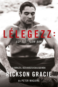 Rickson Gracie - Llegezz: egy let a flow-ban