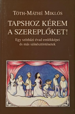 Tóth-Máthé Miklós - Tapshoz kérem a szereplőket! (dedikált - Mécs Károlynak)