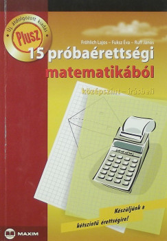 Frhlich Lajos - Fuksz va - Ruff Jnos - Plusz 15 prbarettsgi matematikbl