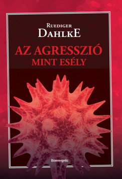 Ruediger Dahlke - Az agresszió, mint esély