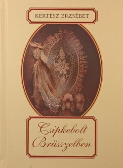 Kertsz Erzsbet - Csipkebolt Brsszelben