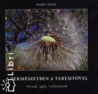 Szab Attila  (Szerk.) - A termszetben a Teremtvel