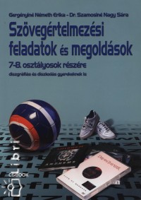 Gergnyin Nmeth Erika - Dr. Szamosin Nagy Sra - Szvegrtelmezsi feladatok s megoldsok 7-8. osztlyosok rszre