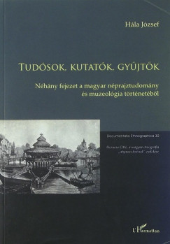 Hla Jzsef - Tudsok, kutatk, gyjtk