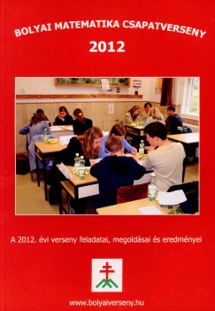 Nagy-Bal Andrs  (Szerk.) - Tassy Gergely  (Szerk.) - Bolyai matematika csapatverseny 2012
