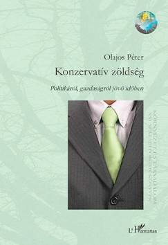 Olajos Pter - Konzervatv zldsg - Politikrl, gazdasgrl jv idben