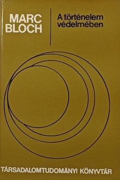 Marc Bloch - A t�rt�nelem v�delm�ben
