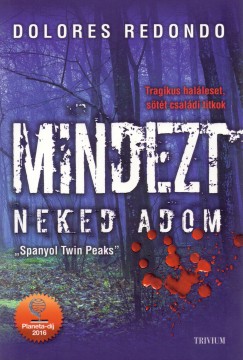 Dolores Redondo - Mindezt neked adom